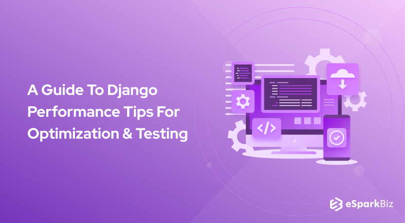 A Guide To Django Performance Tips For Optimization & Testing