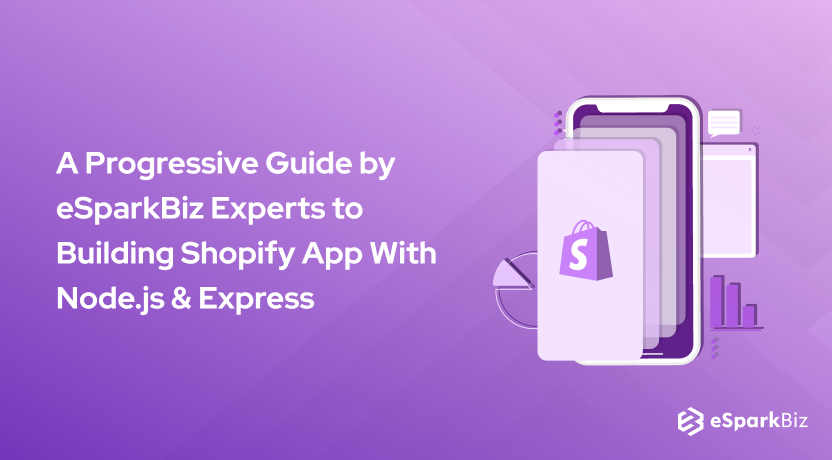 A Progressive Guide by eSparkBiz Experts to Building Shopify App With Node.js & Express