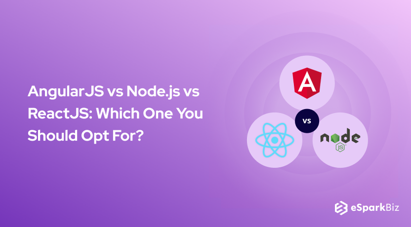 AngularJS vs NodeJS vs ReactJS: Which One You Should Opt For?