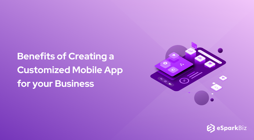 Benefits of Creating a Customized Mobile App for your Business