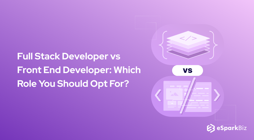 Full Stack Developer vs Front End Developer: Which Role You Should Opt For?