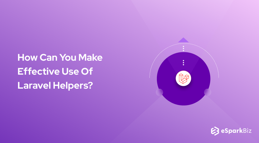 How Can You Make Effective Use Of Laravel Helpers_