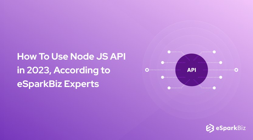 How To Use Node JS API in 2024, According to eSparkBiz Experts