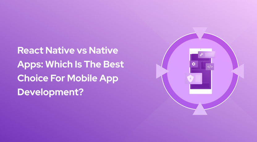 React Native vs Native Apps: Which Is The Best Choice For Mobile App Development?