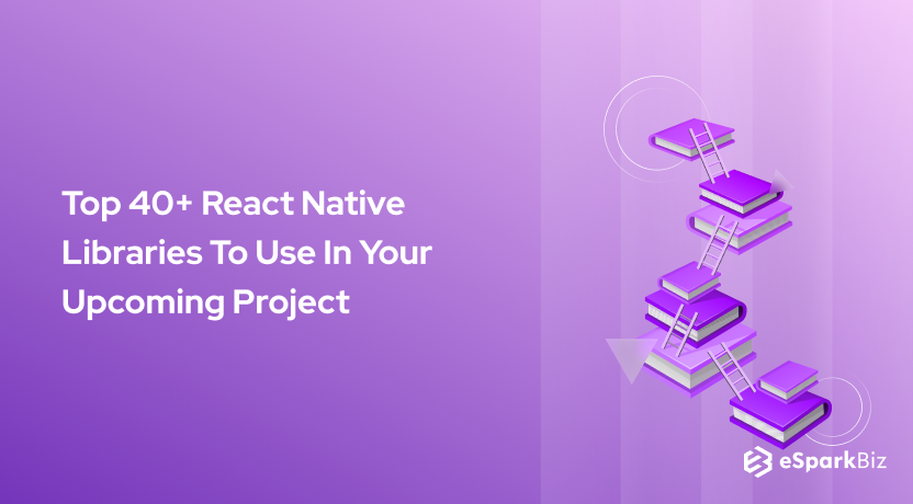 Top 40+ React Native Libraries To Use In Your Upcoming Project