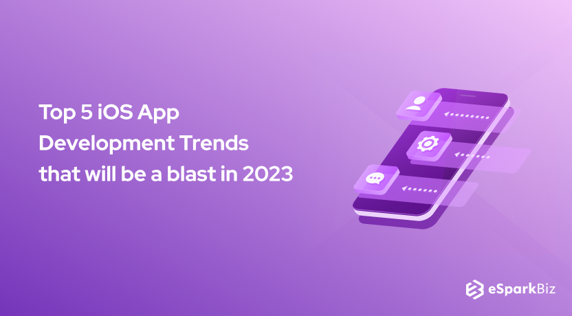 Top 5 iOS App Development Trends that will be a blast in 2023