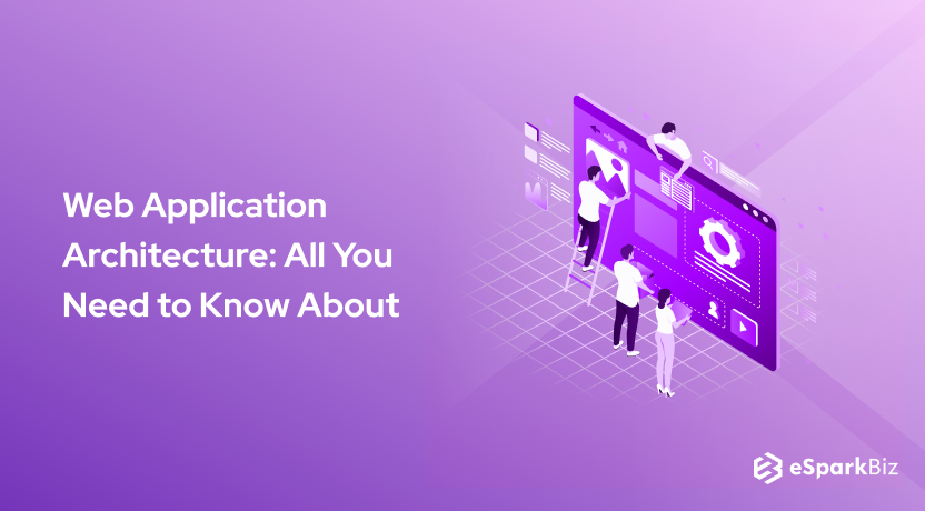Web Application Architecture: All You Need to Know About