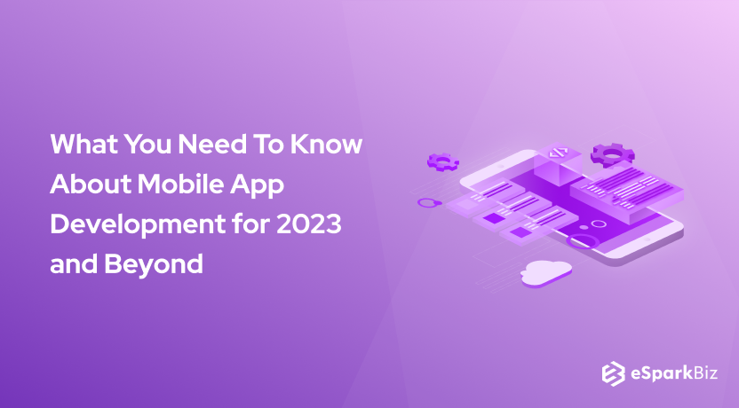 What You Need To Know About Mobile App Development for 2023 and Beyond