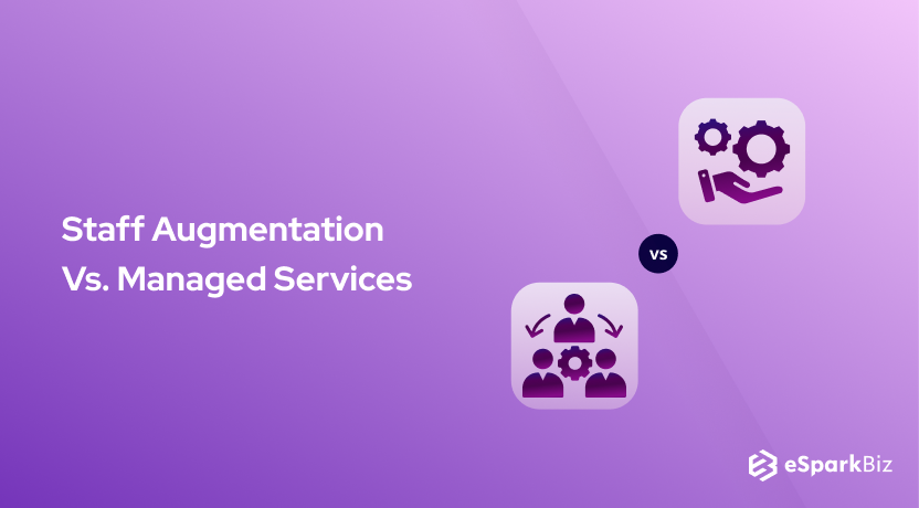 Staff Augmentation Vs. Managed Services: What and Why To Choose?