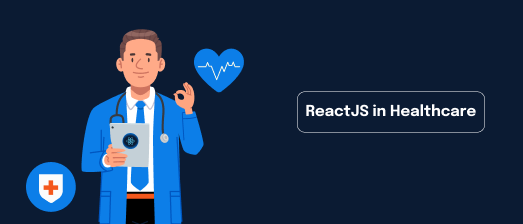 ReactJS in Healthcare: Transforming Patient Care Through Technology
